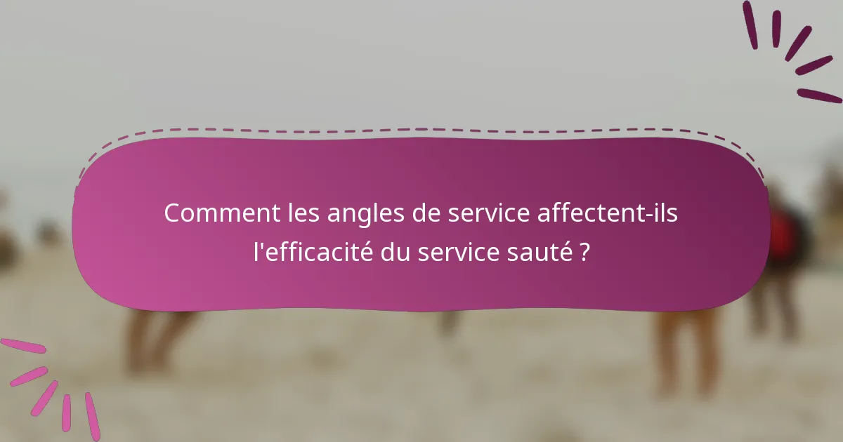 Comment les angles de service affectent-ils l'efficacité du service sauté ?
