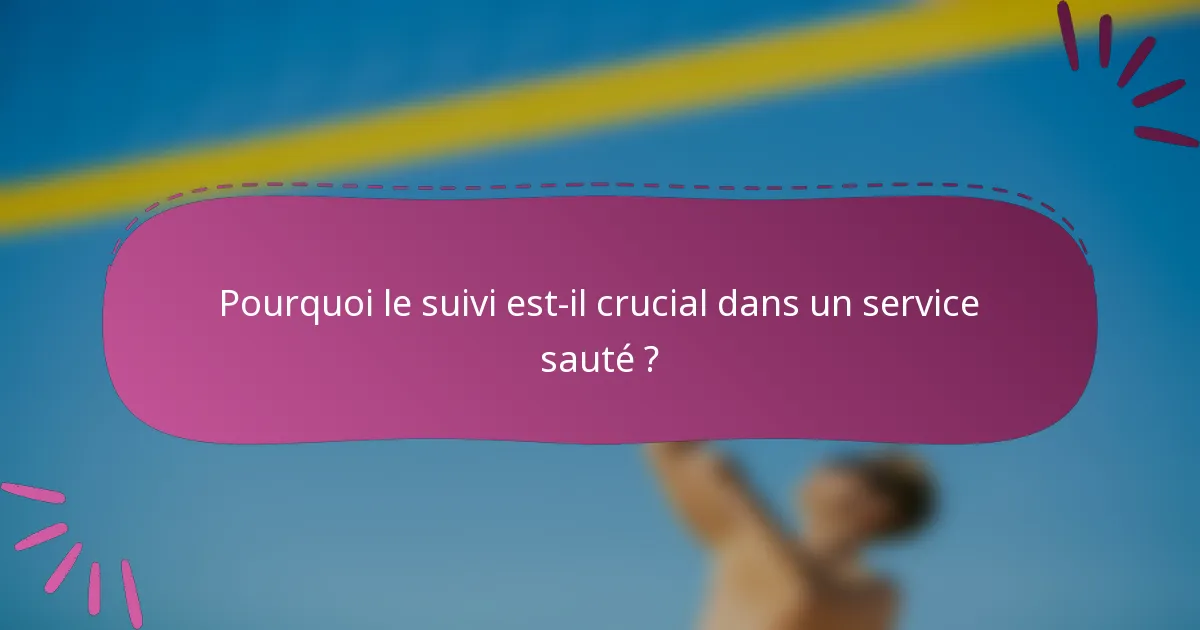 Pourquoi le suivi est-il crucial dans un service sauté ?
