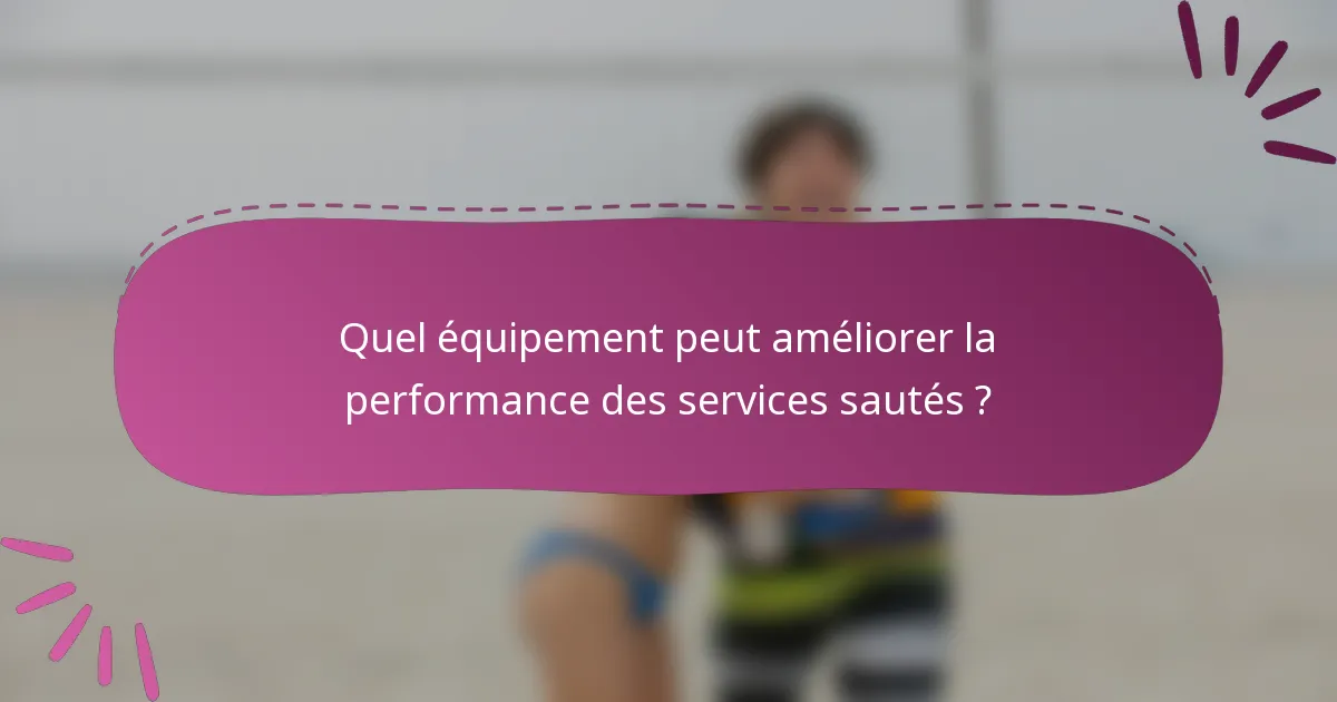 Quel équipement peut améliorer la performance des services sautés ?