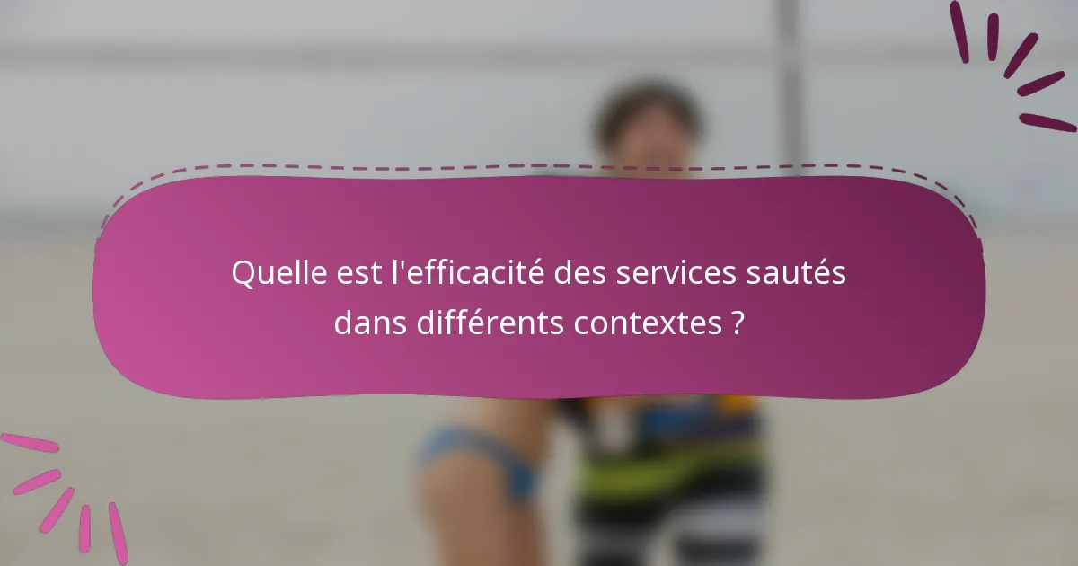 Quelle est l'efficacité des services sautés dans différents contextes ?