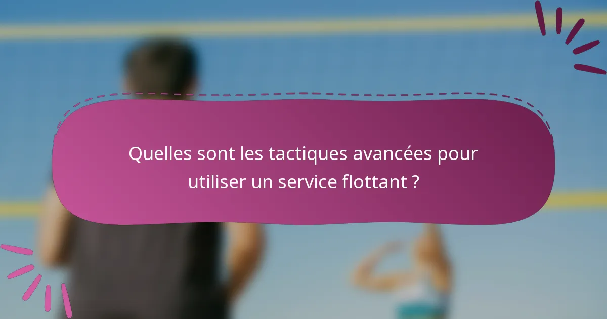 Quelles sont les tactiques avancées pour utiliser un service flottant ?