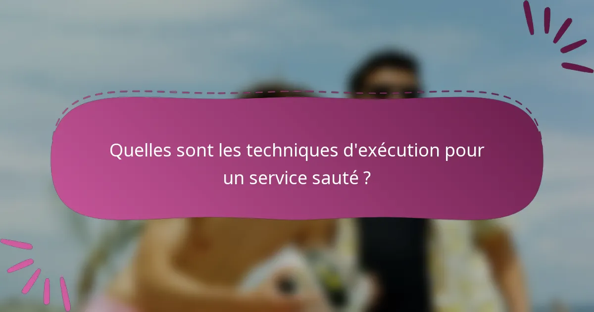 Quelles sont les techniques d'exécution pour un service sauté ?