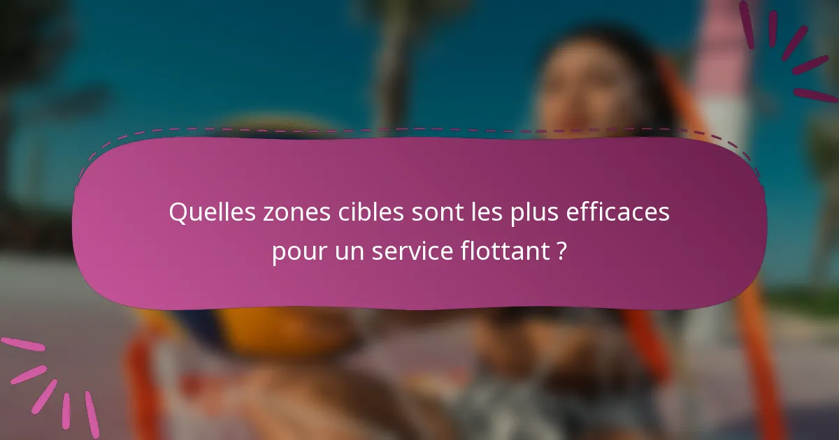 Quelles zones cibles sont les plus efficaces pour un service flottant ?